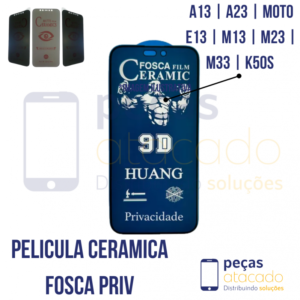 P-0615 PELICULA SAMSUNG A13 | A23 | MOTO E13 | M13 | M23 | M33 | K50S CERAMICA FOSCA PRIVACIDADE