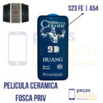P-0663 PELICULA SAMSUNG S23 FE | A54 CERAMICA FOSCA PRIVACIDADE